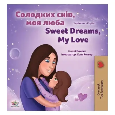 Sweet Dreams, My Love (Ukrainian English Bilingual Children's Book) - Admont, Shelley a Books, K