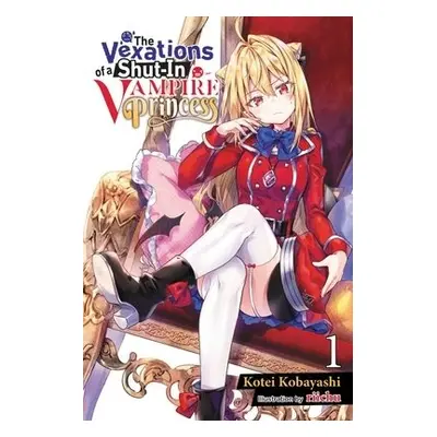 Vexations of a Shut-In Vampire Princess, Vol. 1 (light novel) - Kobayashi, Kotei