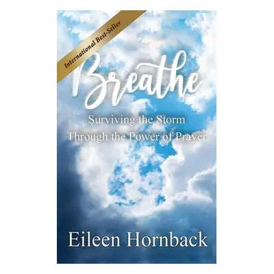 BREATHE Surviving The Storm Through The Power Of Prayer - Hornback, Eileen