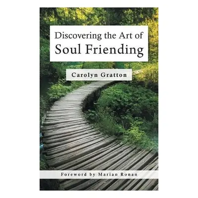 Discovering the Art of Soul Friending - Gratton, Carolyn