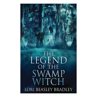 Legend Of The Swamp Witch - Beasley Bradley, Lori