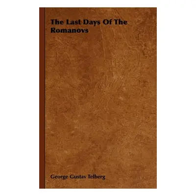 Last Days Of The Romanovs - Telberg, George Gustav