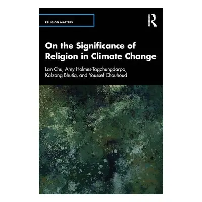 On the Significance of Religion in Climate Change - Bhutia, Kalzang a Chouhoud, Youssef a Chu, L