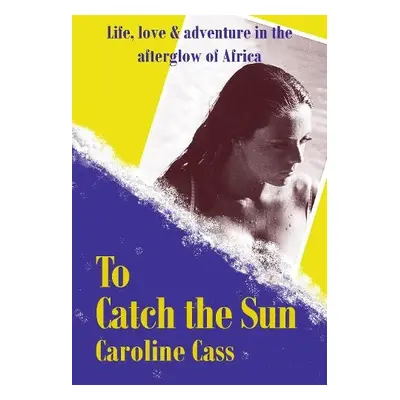 To Catch the Sun - Cass, Caroline