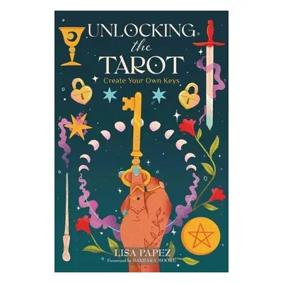 Unlocking the Tarot - Papez, Lisa a Moore, Barbara