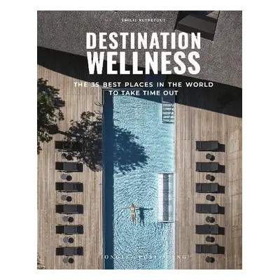 Destination Wellness - Veyretout, Emilie, Jonglez Publishing