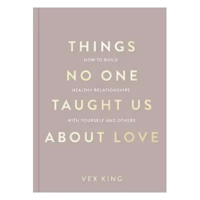 Things No One Taught Us About Love - King, Vex