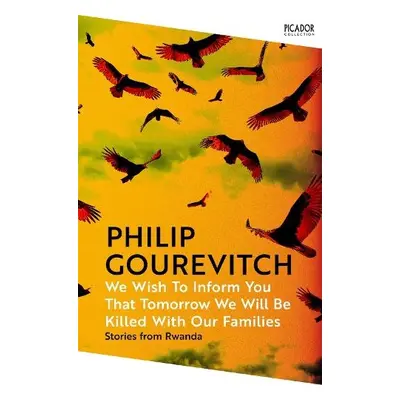 We Wish to Inform You That Tomorrow We Will Be Killed With Our Families - Gourevitch, Philip