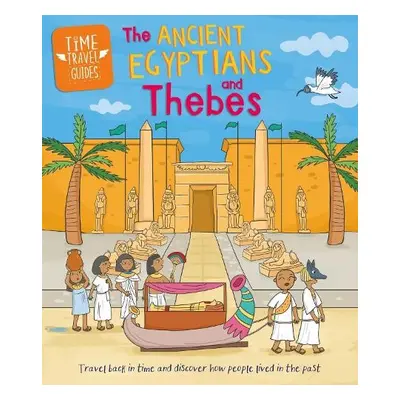 Time Travel Guides: Ancient Egyptians and Thebes - Ridley, Sarah