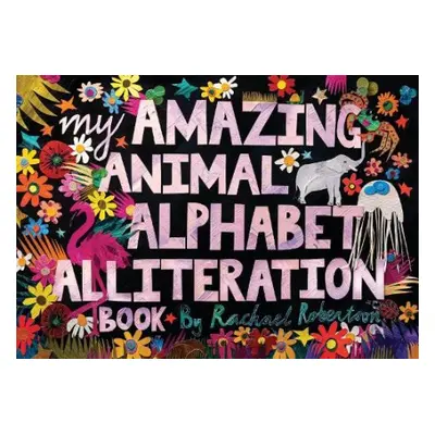 My Amazing Animal Alphabet Alliteration Book - Robertson, Rachael