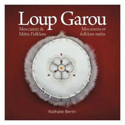 Loup Garou, Mocassins a Metis Folklore / Loup Garou, Mocassins ET Folklore Metis - Bertin, Natha