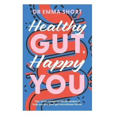 Healthy Gut, Happy You - Short, Dr Emma