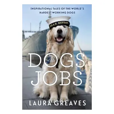 Dogs With Jobs - Greaves, Laura