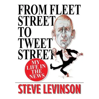 From Fleet Street to Tweet Street - Levinson, Steve