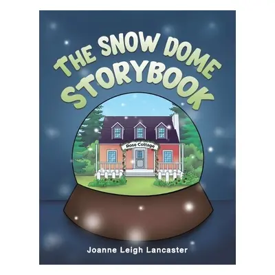 Snow Dome Storybook - Lancaster, Joanne Leigh