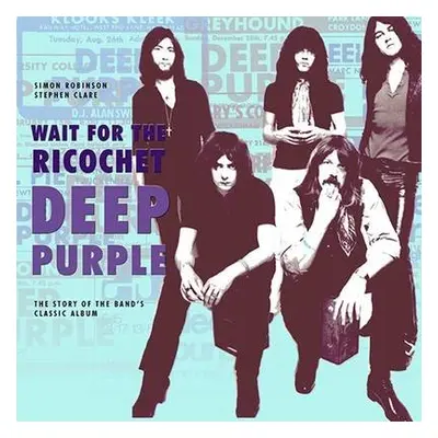 Deep Purple - Wait for the Ricochet - Robinson, Simon a Clare, Stephen