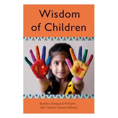 Wisdom of Children - Williams, Barbara a Danae Williams, Heather