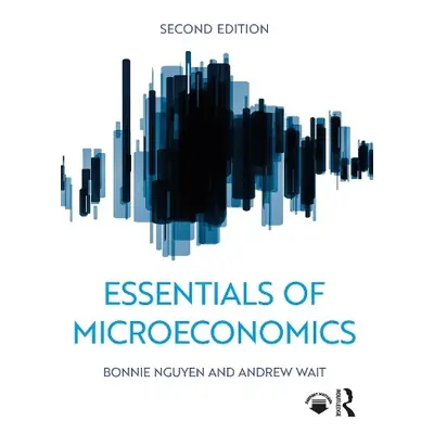 Essentials of Microeconomics - Nguyen, Bonnie (Productivity Commission, Australia) a Wait, Andre