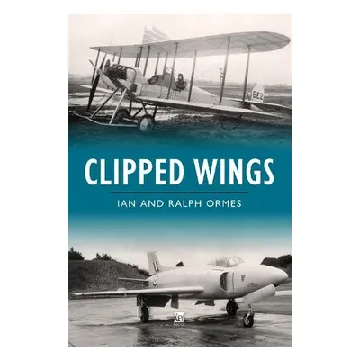 Clipped Wings - Ormes, Ian a Ormes, Ralph