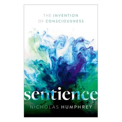 Sentience - Humphrey, Nicholas (Emeritus Professor of Psychology, Emeritus Professor of Psycholo