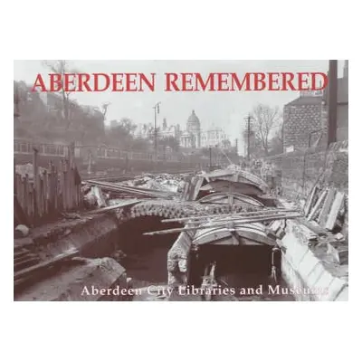 Aberdeen Remembered - Aberdeen City Libraries and Museums