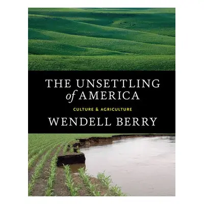 Unsettling of America - Berry, Wendell