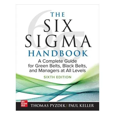 Six Sigma Handbook, Sixth Edition: A Complete Guide for Green Belts, Black Belts, and Managers a