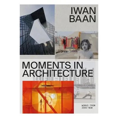 Iwan Baan: Moments in Architecture - Galilee, Beatrice a Heiferman, Marvin a Ibelings, Hans