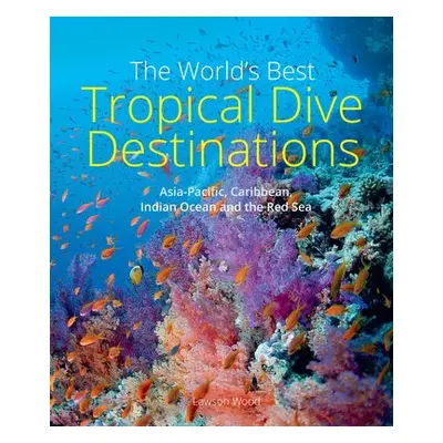 World's Best Tropical Dive Destinations (3rd) - Wood, Lawson