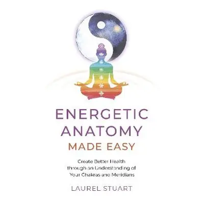 Energetic Anatomy Made Easy - Stuart, Laurel