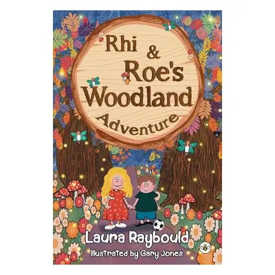 Rhi and Roe's Woodland Adventure - Raybould, Laura