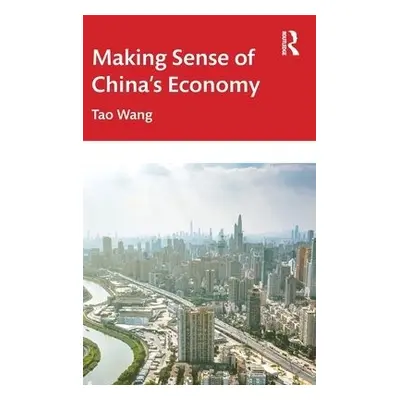 Making Sense of China's Economy - Wang, Tao