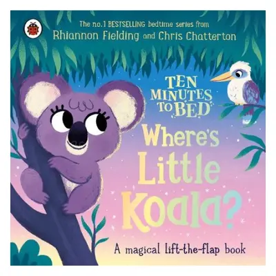 Ten Minutes to Bed: Where's Little Koala? - Fielding, Rhiannon