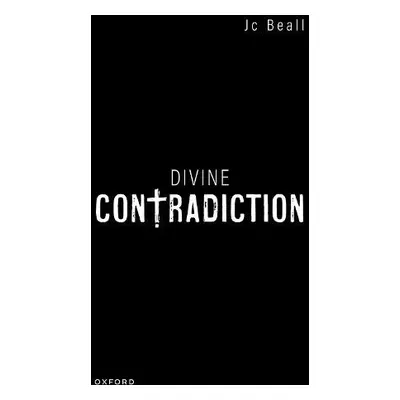 Divine Contradiction - Beall, Prof Jc (O'Neill Family Chair in Philosophy, O'Neill Family Chair 