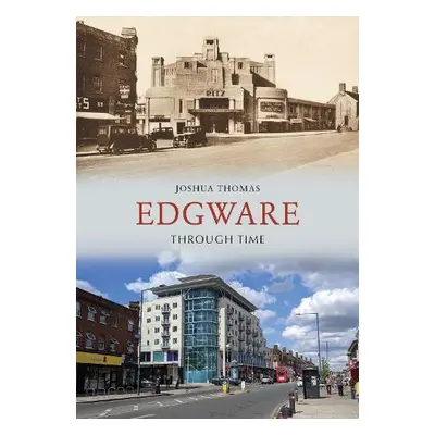 Edgware Through Time - Thomas, Joshua