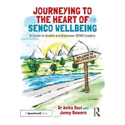 Journeying to the Heart of SENCO Wellbeing - Devi, Anita a Bowers, Jenny