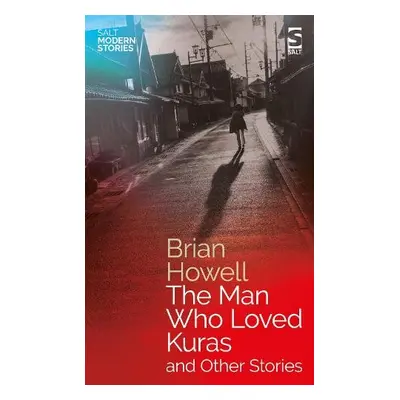 Man Who Loved Kuras and Other Stories - Howell, Brian