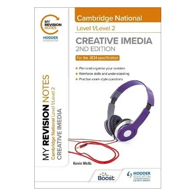 My Revision Notes: Level 1/Level 2 Cambridge National in Creative iMedia: Second Edition - Wells