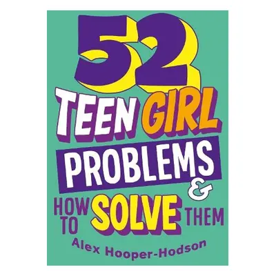 Problem Solved: 52 Teen Girl Problems a How To Solve Them - Hooper-Hodson, Alex