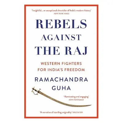 Rebels Against the Raj - Guha, Ramachandra