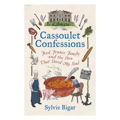 Cassoulet Confessions - Bigar, Sylvie