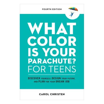 What Color Is Your Parachute? for Teens - Christen, Carol