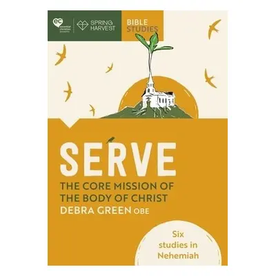 Serve: The core mission of the body of Christ - Green, Debra