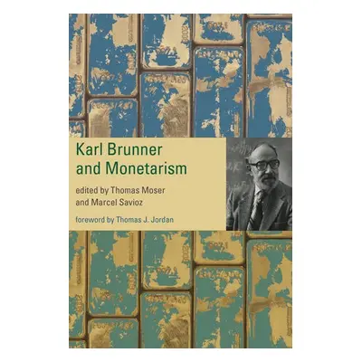 Karl Brunner and Monetarism - Moser, Thomas a Savioz, Marcel