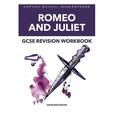 Oxford School Shakespeare: GCSE: GCSE Romeo a Juliet Revision Workbook - Backhouse, Helen