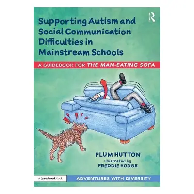 Supporting Autism and Social Communication Difficulties in Mainstream Schools - Hutton, Plum