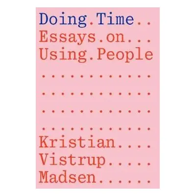 Doing Time: Essays on Using People - Madsen, Kristian Vistrup