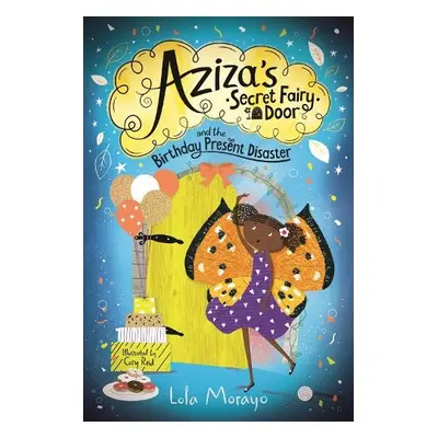 Aziza's Secret Fairy Door and the Birthday Present Disaster - Morayo, Lola