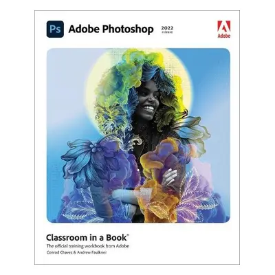 Adobe Photoshop Classroom in a Book (2022 release) - Chavez, Conrad a Faulkner, Andrew