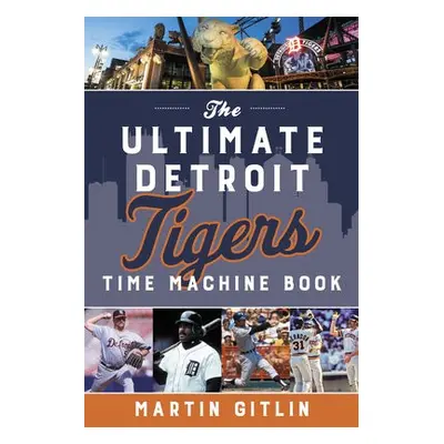 Ultimate Detroit Tigers Time Machine Book - Gitlin, Martin